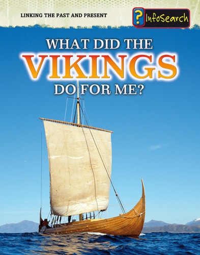 What Did the Vikings Do for Me? (Infosearch: Linking the Past and Present) by Elizabeth Raum
