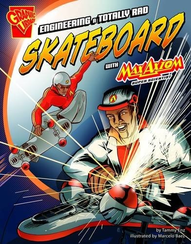 Enginerering a Totally Rad Skateboard (Graphic Science and Engineering in Action) by Enz, Tammy