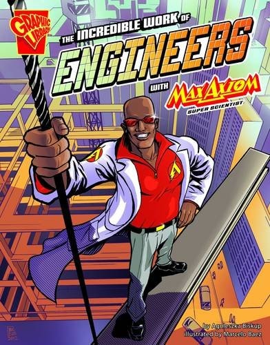 The Incredible Work of Engineers (Graphic Science and Engineering in Action) by Agnieszka Biskup