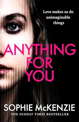Anything For You: A tense and unputdownable psychological thriller from the SUNDAY TIMES bestselling author by Sophie McKenzie