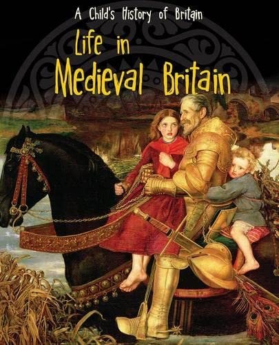 Life in Medieval Britain (A Child's History of Britain) by Anita Ganeri