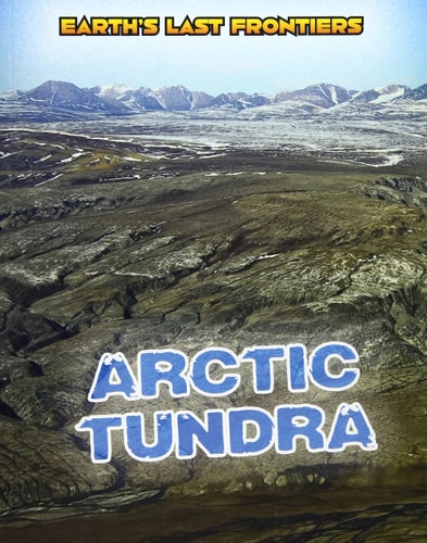 Arctic Tundra (Read Me!: Earth's Last Frontiers) by Ellen Labrecque