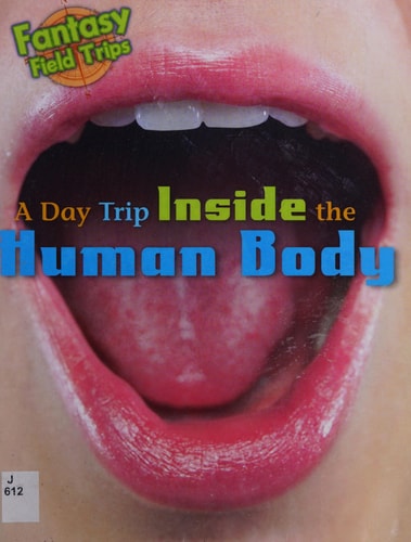 A Day Trip Inside the Human Body (Read Me!: Fantasy Field Trips) by Claire Throp