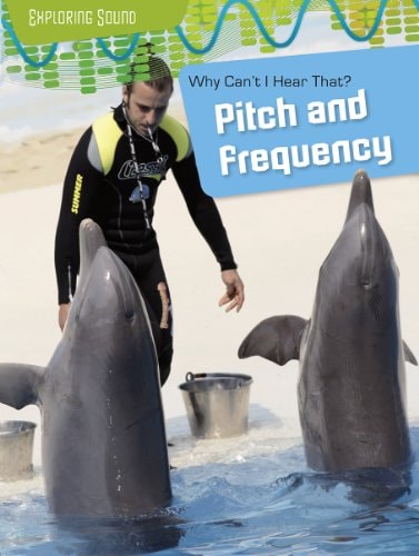 Why Can't I Hear That? Pitch and Frequency (Exploring Sound) by Louise Spilsbury