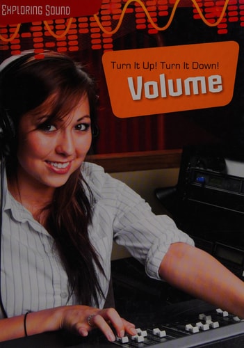 Turn it Up! Turn it Down! Volume by Louise Spilsbury, Richard Spilsbury