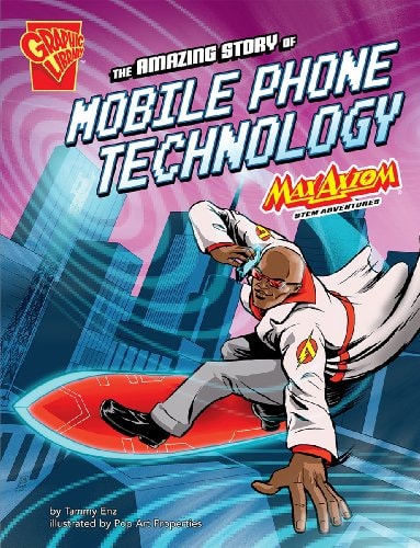 The Amazing Story of Mobile Phone Technology (Graphic Non Fiction: Graphic Science) by Tammy Enz