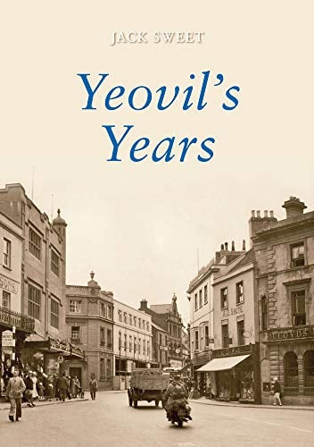 Yeovil's Years by Jack William Sweet
