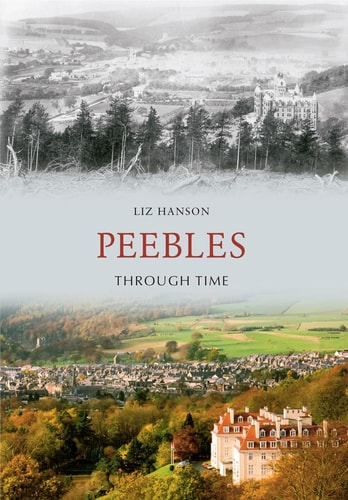 Peebles Through Time by Liz Hanson