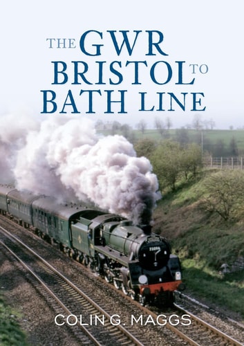 The GWR Bristol to Bath Line by Colin Maggs MBE