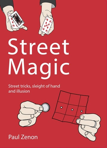 Street Magic: Street Tricks, Sleight of Hand and Illusion (Y) by Paul Zenon