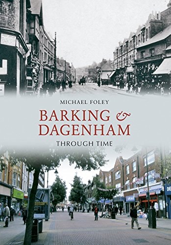 Barking and Dagenham Through Time by Michael Foley
