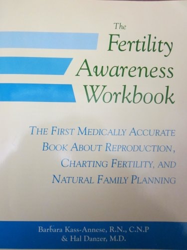 The Fertility Awareness Workbook by Barbara Kass-Annese, Hal Danzer