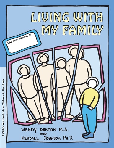 Living with My Family: A Child's Workbook About Violence in the Home by Wendy Deaton M.A., Kendall Johnson Ph.D.