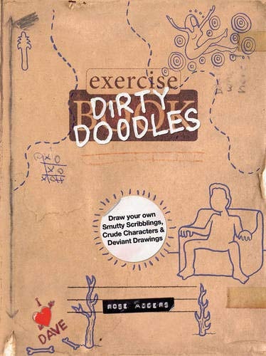 Dirty Doodles: Draw Your Own Smutty Scribblings, Crude Characters & Deviant Drawings by Rose Adders