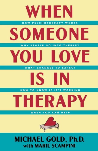 When Someone You Love Is in Therapy by Michael Gold Ph.D.