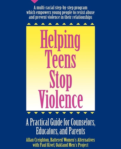 Helping Teens Stop Violence A Practical Guide for Educators, Counselors, and Parents by Allan Creighton, Paul Kivel
