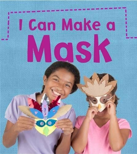 I Can Make a Mask (Read and Learn: What Can I Make Today?) by Joanna Issa