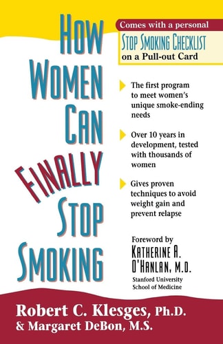 How Women Can Finally Stop Smoking by Robert C. Klesges Ph.D., Margaret DeBon M.S.