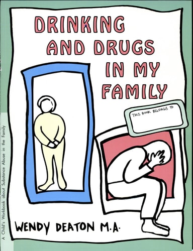 Drinking and Drugs in My Family A Child's Workbook about Substance Abuse in the Family by Wendy Deaton