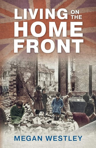 Living on the Home Front by Megan Westley