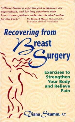 Recovering from Breast Surgery Exercises to Strengthen Your Body and Relieve Pain by Diana Stumm