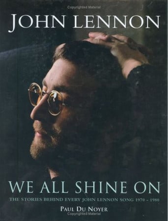 We all shine on: the stories behind every John Lennon song, 1970-1980 by Du Noyer, Paul