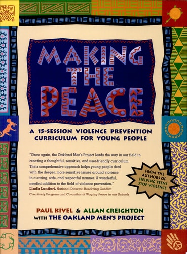 Making the Peace A 15-session Violence Prevention Curriculum for Young People by Paul Kivel, Allan Creighton, Oakland Men's Project