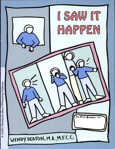 GROW: I Saw It Happen A Child's Workbook about Witnessing Violence by Wendy Deaton
