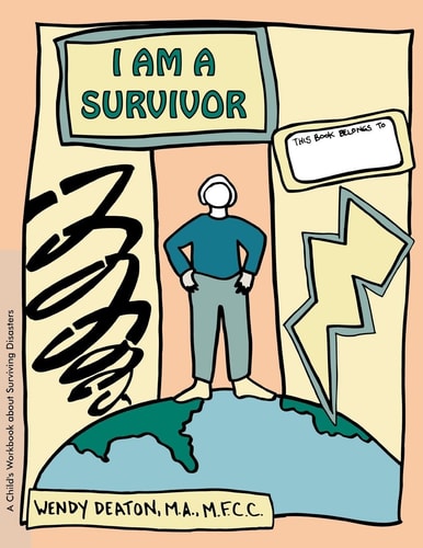 I Am a Survivor: A Child's Workbook About Surviving Disasters by Wendy Deaton M.A. M.F.C.C.