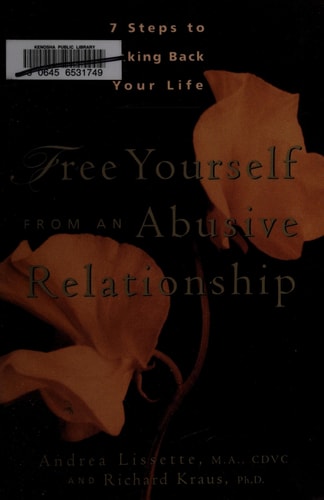 Free Yourself from an Abusive Relationship Seven Steps to Taking Back Your Life by Andrea Lissette, Richard Kraus