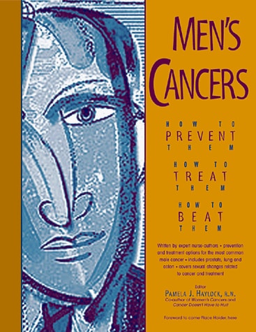 Men's Cancers How to Prevent Them, how to Treat Them, how to Beat Them by Pamela J. Haylock