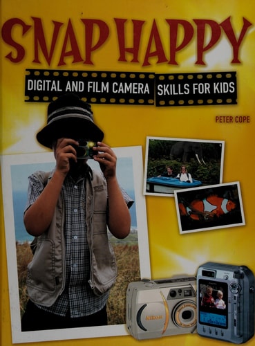 Snap Happy Digital and Film Camera Skills for Kids by Peter Cope