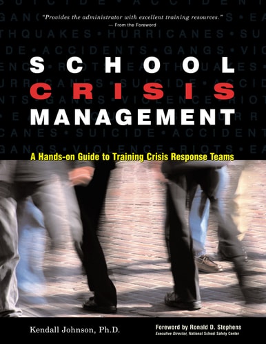 School Crisis Management: A Hands-On Guide to Training Crisis Response Teams by Kendall Johnson Ph.D.