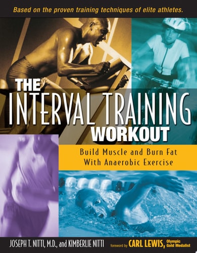 The Interval Training Workout Build Muscle and Burn Fat with Anaerobic Exercise by Joseph T. Nitti, Kimberlie Nitti