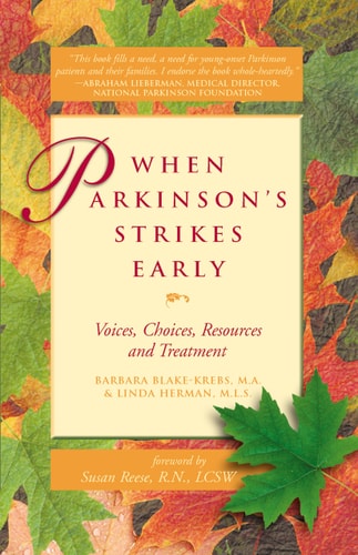 When Parkinson's Strikes Early: Voices, Choices, Resources, and Treatment by Barbara Blake-Krebs M.A., Linda Herman M.L.S., Susan Reese M.A. R.N. LCSW