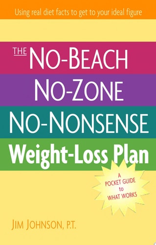 The No-Beach, No-Zone, No-Nonsense Weight-Loss Plan A Pocket Guide to What Works by Jim Johnson