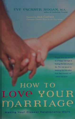 How to Love Your Marriage: Making Your Closest Relationship Work by M.A. Eve Eschner Hogan