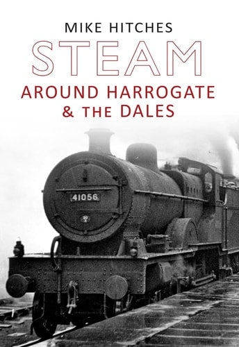 Steam Around Harrogate & the Dales by Mike Hitches