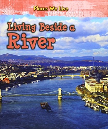 Living Beside a River (Young Explorer: Places We Live) by Ellen Labrecque