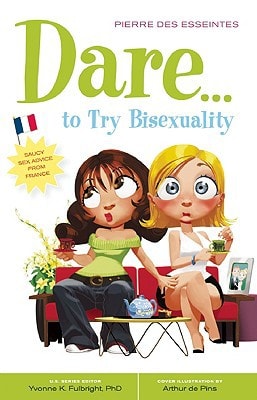 Dare... to Try Bisexuality (Positively Sexual) by Pierre Des Esseintes