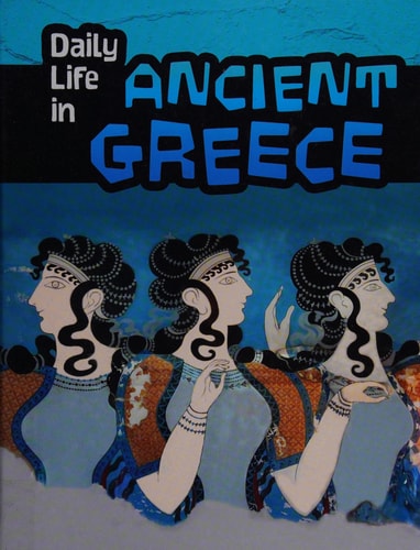 Daily Life in Ancient Greece by Don Nardo