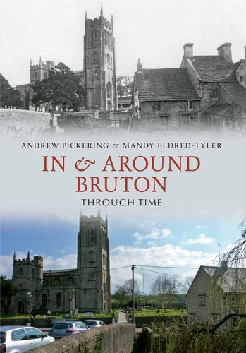 In & Around Bruton Through Time by Andrew Pickering, Mandy Eldred-Tyler