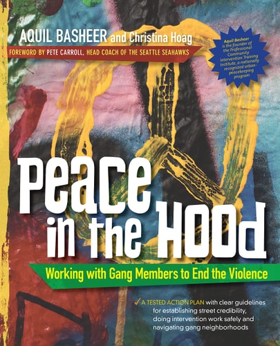 Peace in the Hood Working with Gang Members to End the Violence by Aquil Basheer, Christina Hoag