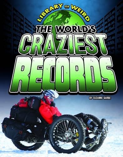 The World's Craziest Records by Suzanne Garbe