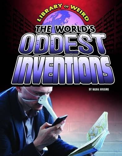 The World's Oddest Inventions (Edge Books: Library of Weird) by Nadia Higgins