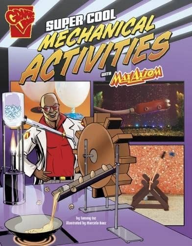 Super Cool Mechanical Activities with Max Axiom (Graphic Library: Max Axiom Science and Engineering Activitie) by Tammy Enz
