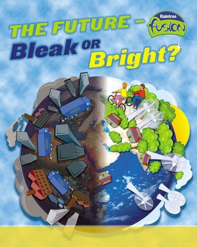 The Future - Bleak or Bright? (Fusion: Geographical Processes an Environment) (Fusion: Geographical Processes an Environment) by Louise Spilsbury
