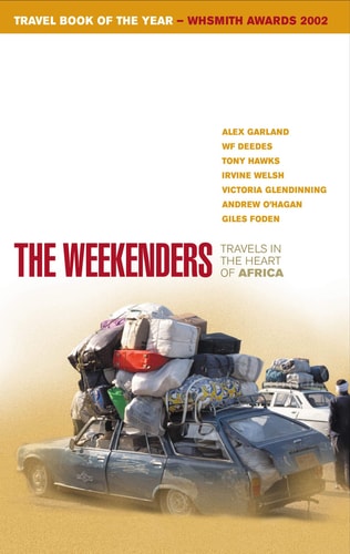 The Weekenders : Travels in the Heart of Africa by Alex Garland, W.F. Deedes, Tony Hawks, Irvine Welsh, Glendinning