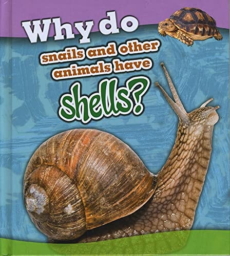 Why Do Snails and Other Animals Have Shells? by Holly Beaumont