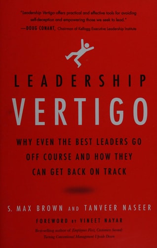 Leadership Vertigo: Why Even the Best Leaders Go Off Course and How They Can Get Back On Track by S. Max Brown, Tanveer Naseer